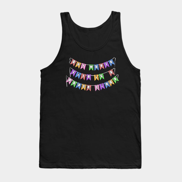 Our Whole Life is a Phase, Linda Tank Top by sophielabelle